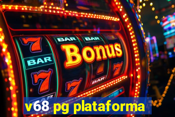 v68 pg plataforma